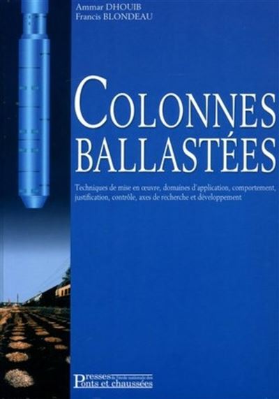 Colonnes ballastées Techniques de mise en oeuvre, domaines d'application, comportement, justification, contrôle, axes de recherche et développement - Ammar Dhouib - Presses De L'ecole Nationale Des Ponts Et Chaussees - broché - Etude