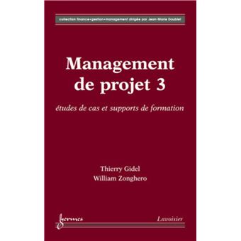 Management de projet 3 : études de cas et supports de formation