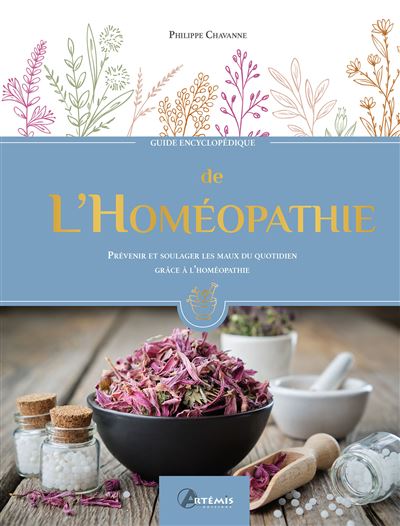 Guide encyclopédique de l'Homéopathie Prévenir et soulager les maux du quotidien grâce à l'Homéopathie - Philippe Chavanne - Artemis Eds - relié - Guide