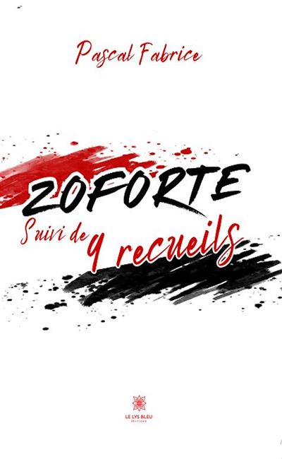 Zoforte suivi de 9 recueils Suivi de 9 recueils - Fabrice Pascal - Le Lys Bleu - broché - Recueil