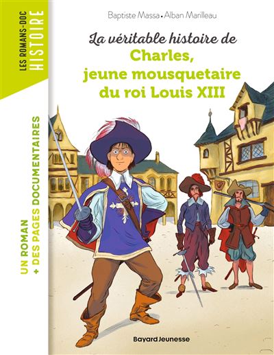 La véritable histoire de Charles, jeune mousquetaire du roi Louis XIII - Baptiste Massa - Bayard Jeunesse - broché - Roman junior
