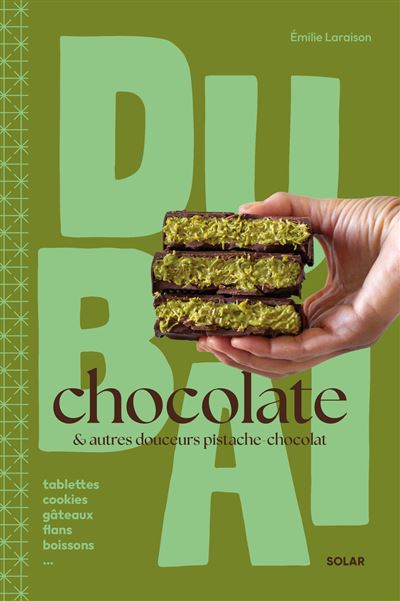 Dubaï Chocolate - La tendance gourmande qui fait fondre le monde entier: et autres douceurs chocolat-pistache