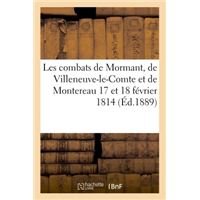 Les combats de Mormant, de Villeneuve-le-Comte et de Montereau 17 et 18 février 1814