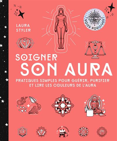 Soigner son aura Pratiques simples pour guérir, purifier et lire les couleurs de l'aura - Laura Styler - Lotus Et L'elephant - broché - Guide