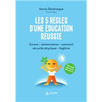 Les 5 règles d'une éducation réussie - Ecrans - Alimentation - Sommeil - Sécurité physique - Hygiène