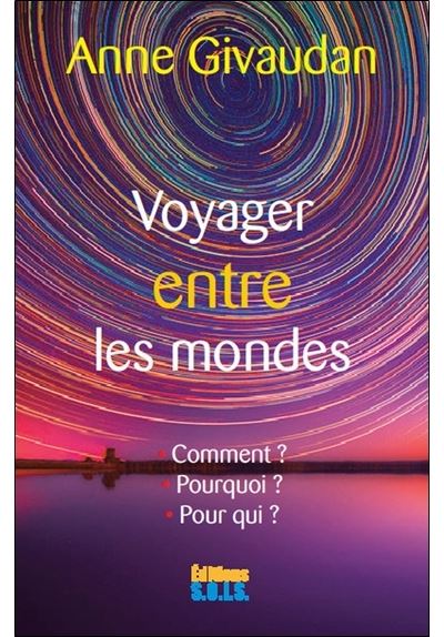 Voyager entre les mondes - Le voyage astral  Comment ? Pourq