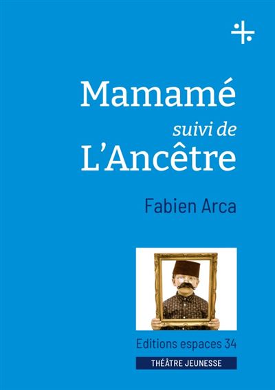 Mamamé suivi de L'ancêtre - Fabien Arca - Espaces 34 - broché - Théâtre jeunesse
