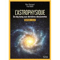 L'astrophysique. Du Big Bang aux dernières découvertes