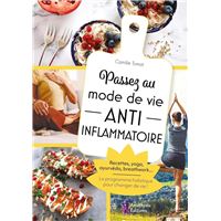 Passez au mode de vie anti inflammatoire - Recettes, yoga, ayurvéda, breathwork... Le programme holistique pour changer de vie !