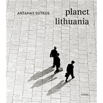 Antanas Sutkus Planet Lithuania /anglais - relié - Antanas Sutkus ...