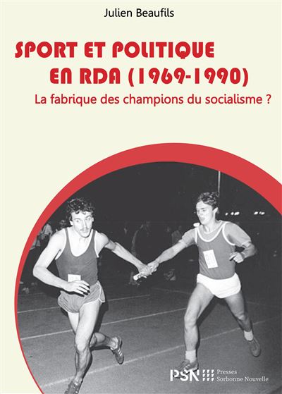Sport et politique en RDA (1969-1990) : la fabrique des champions du socialisme ? - Julien Beaufils - Presses De La Sorbonne Nouvelle - broché - Essai