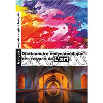 Dictionnaire encyclopédique des termes de l'art français-anglais/anglais-français, 4e édition - 1