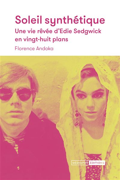 Soleil synthétique - Une vie rêvée d'Edie Sedgwick en vingt- - Florence Andoka - Mediapop - broché - Biographie