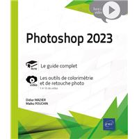 Photoshop 2023 - Livre avec complément vidéo : Les outils de colorimétrie et de retouche photo