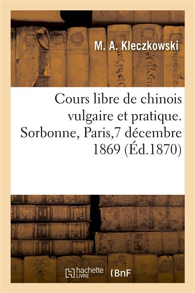 Cours libre de chinois vulgaire et pratique Discours d'ouverture, Sorbonne, Paris, 7 décembre 1869 - Michel Alexandre Kleczkowski - Hachette Bnf - broché - Livre - Hachette Bnf