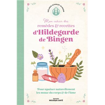 MON CAHIER DE REMEDES ET RECETTES D'HILDEGARDE DE BINGEN - 1