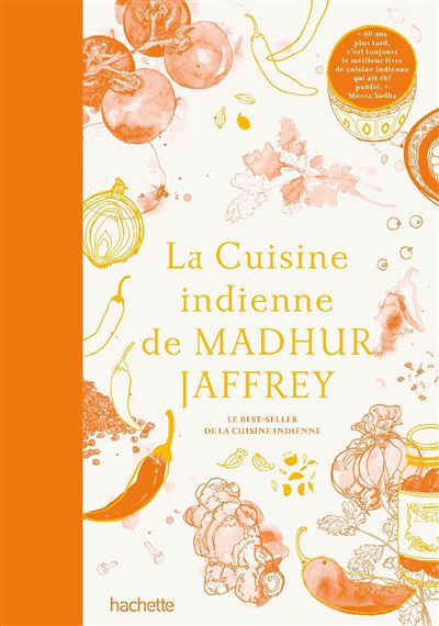 La cuisine indienne de Madhur Jaffrey Le best-seller de la cuisine indienne - Madhur Jaffrey - Hachette Pratique - relié - Beau livre