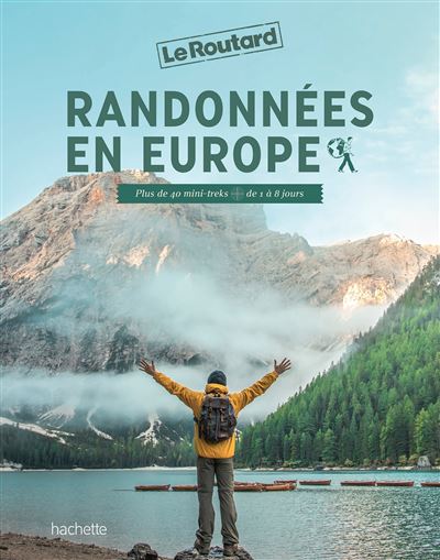 Randonnées en Europe Plus de 40 mini-treks de 1 à 8 jours - Philippe Gloaguen - Hachette Tourisme Guides - relié - Guide