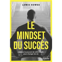 Le Mindset du succès - Libérez le pouvoir de votre esprit pour changer de vie