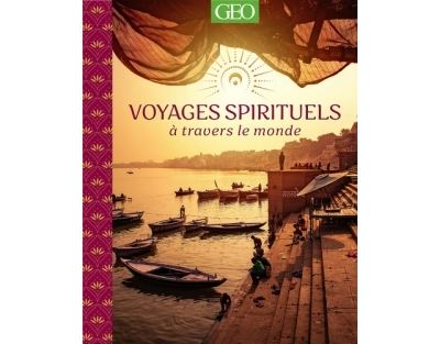 Voyages Spirituels à travers le monde - Sylvie Lagorce - Geo Prisma Media - relié - Beau livre