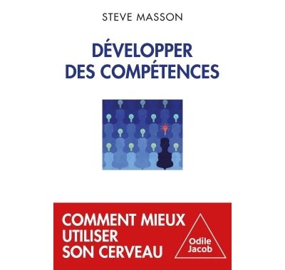 Développer des compétences: Comment mieux utiliser son cerveau - Steve Masson (2024)