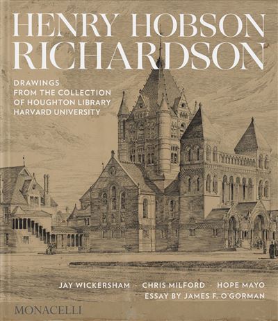 Henry Hobson Richardson Drawings form the collection of Houghton Library, Harvard University - Jay Wickersham - Monacelli Press - relié - Beau livre