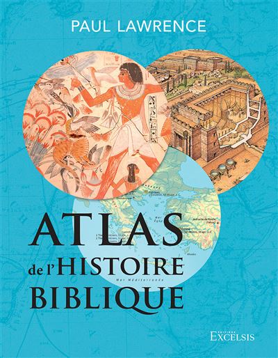 Atlas de l’histoire biblique 2ème édition - Paul Lawrence - Excelsis - broché - Guide