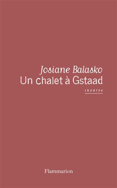 Un chalet à Gstaad - Josiane Balasko - Flammarion - broché - Théâtre