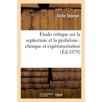 Étude critique sur la septicémie et la pyohémie : clinique et expérimentation - 1
