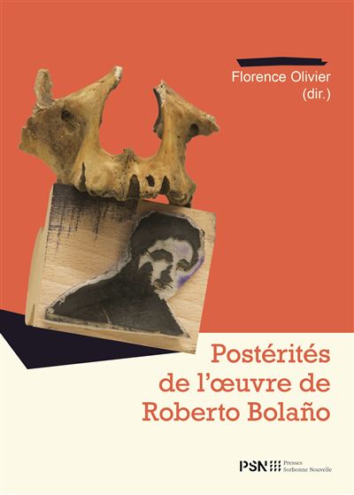Postérités de l'oeuvre de Roberto Bolaño - Florence Olivier - Presses De La Sorbonne Nouvelle - broché - Essai