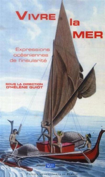 Vivre la mer Expressions océaniennes de l'insularité - broché - Hélène ...