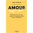 Amour - Révolutionner l'amour grâce à la sagesse arabe et/ou musulmane