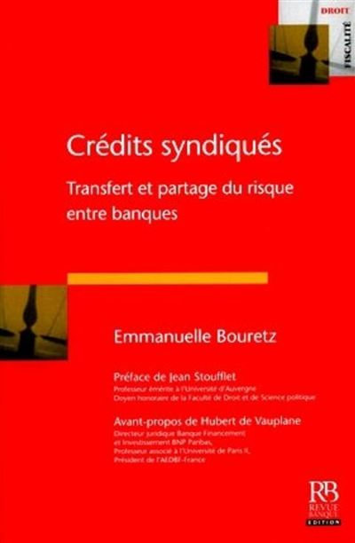 Crédits syndiqués Transfert et partage du risque entre banques - Emmanuelle Bouretz - Revue Banque - broché - Etude