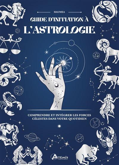 Guide d'initiation à l'Astrologie Comprendre et intégrer les forces célestes dans votre quotidien - Philippe Chavanne - Artemis Eds - relié - Guide