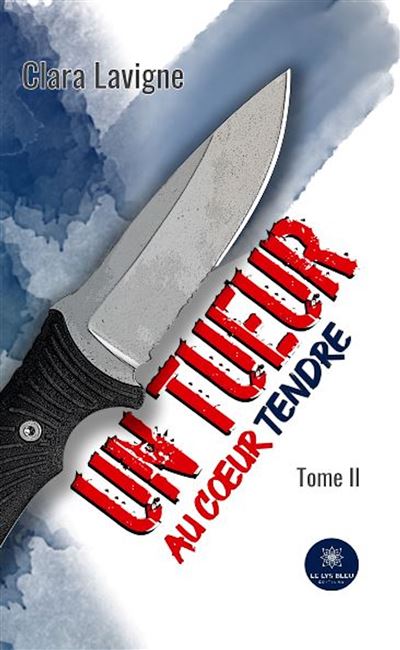 Un tueur au coeur tendre Tome II - Clara Lavigne - Le Lys Bleu - broché - Nouvelles