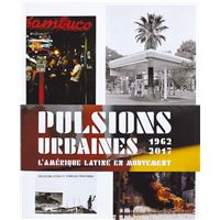 Pulsions urbaines - l'Amérique latine en mouvement, 1962-2017