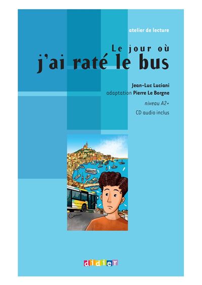 Atelier de lecture - Le jour où j'ai raté le bus - Niv. A2 - Livre + CD - Jean Luc Luciani - Livre CD