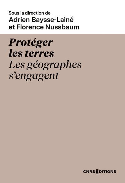 Protéger les terres - Les géographes s'engagent - Adrien Baysse-Laine - Cnrs Eds - broché - Etude