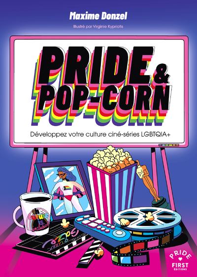 Pride & pop-corn - Développez votre culture ciné-série LGBTQIA+ - Maxime Donzel - First - broché - Guide