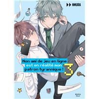 Mon ami de jeu en ligne est en réalité mon patron tyrannique ! - Tome 03