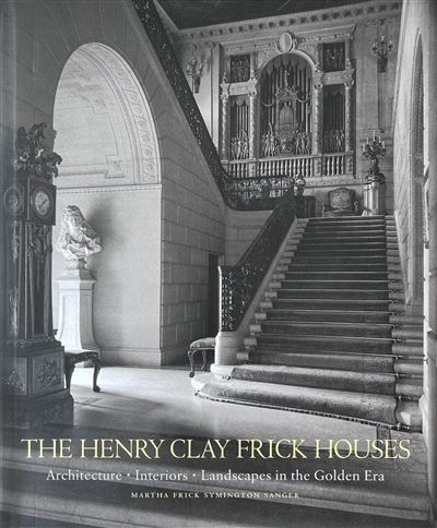 The Henry Clay Frick houses Architecture, interiors, landscapes in the golden era - Martha Frick Symington Sanger - Monacelli Press - relié - Beau livre