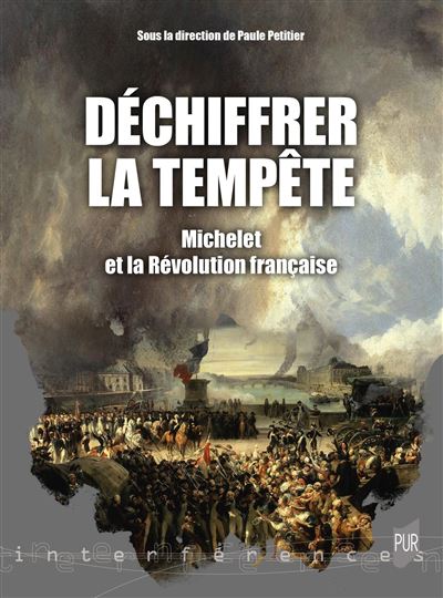 Déchiffrer la tempête Michelet et la Révolution française - Paule Petitier - Presses Universitaires Rennes - broché - Essai