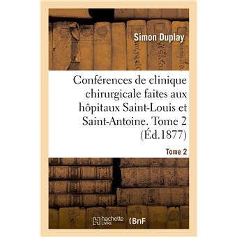 Conférences de clinique chirurgicale faites aux hôpitaux Saint-Louis et Saint-Antoine. Tome 2