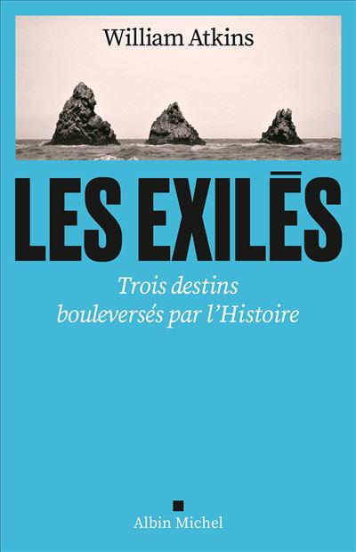 Les Exilés : Trois destins bouleversés par l'Histoire - William Atkins (2024)