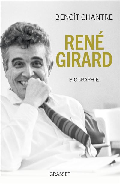 Rene Girard Biographie - Benoit Chantre - Grasset - broche -