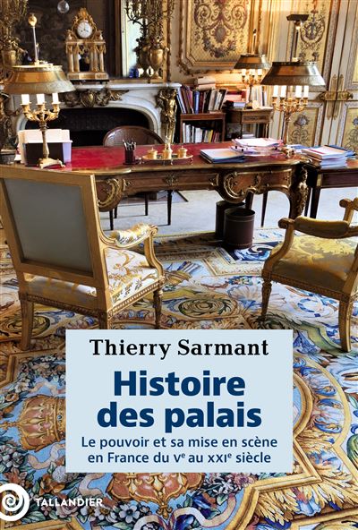 Histoire des palais : Le pouvoir et sa mise en scène en France du Ve au XXIe siècle - Thierry Sarmant (2025) Histoire des palais : Le pouvoir et sa mise en scène en France du Ve au XXIe siècle - Thierry Sarmant (2025)