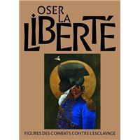 Oser la liberté - Figures des combats contre l'esclavage
