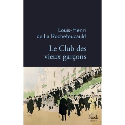 Le club des vieux garcons - Louis-Henri de La Rochefoucauld - Stock - broché - Roman