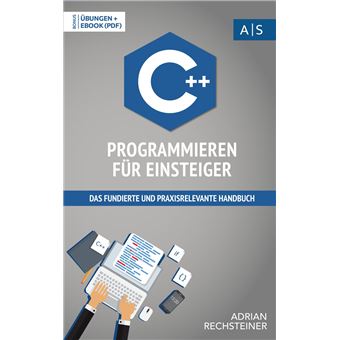 C++ Programmieren für Einsteiger das fundierte und praxisrelevante ...