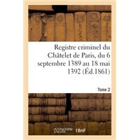 Registre criminel du Châtelet de Paris, du 6 septembre 1389 au 18 mai 1392